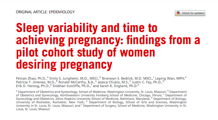 Zhao P, Jungheim ES, Bedrick BS, Wan L, Jimenez PT, McCarthy R, Chubiz J, Fay JC, Herzog ED, Sutcliffe S, England SK. Sleep variability and time to achieving pregnancy: findings from a pilot cohort study of women desiring pregnancy. Fertil Steril. 2025 Jul;124(1):113-120. doi: 10.1016/j.fertnstert.2025.01.019. 