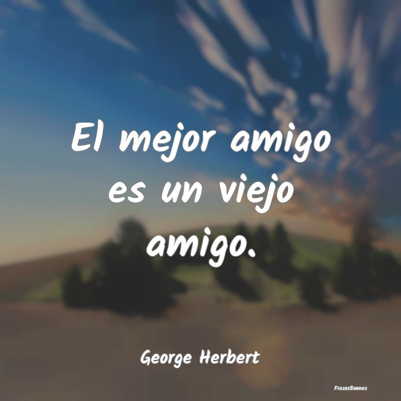 Перевод: Лучший друг — это старый друг (не по возрасту, а с которым дружите уже давно)