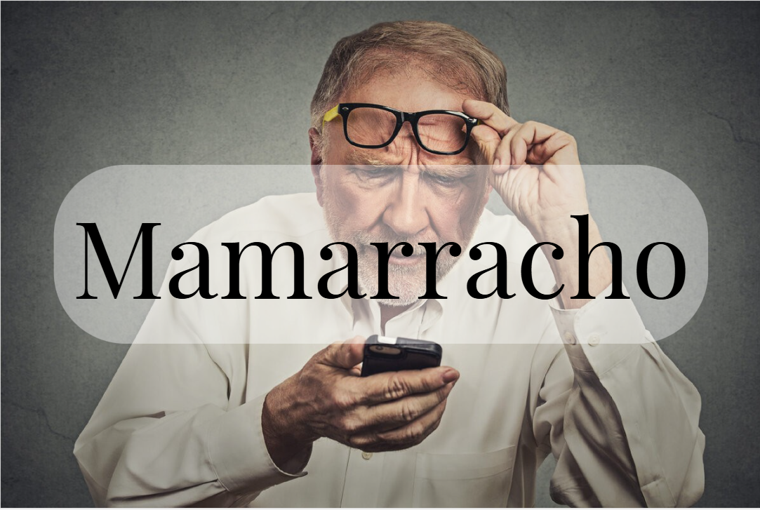 Mamarracho – что-то/ кто-то, который очень далек от современного времени.