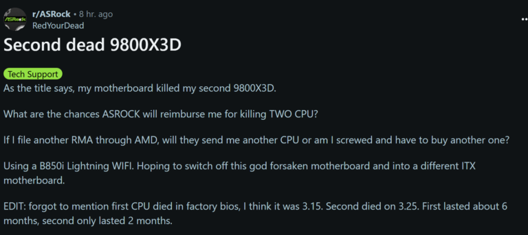 Моя материнская плата убила мой второй 9800X3D.

Каковы шансы, что ASROCK вернёт мне деньги за то, что она «убила» ДВА процессора?

Если я подам ещё одно заявление на RMA через AMD, отправят ли они мне новый CPU, или я сам виноват и должен купить его снова?

Использую B550I Lightning WiFi. Надеюсь, перейти с этой проклятой материнской платы на другую ITX-плату.