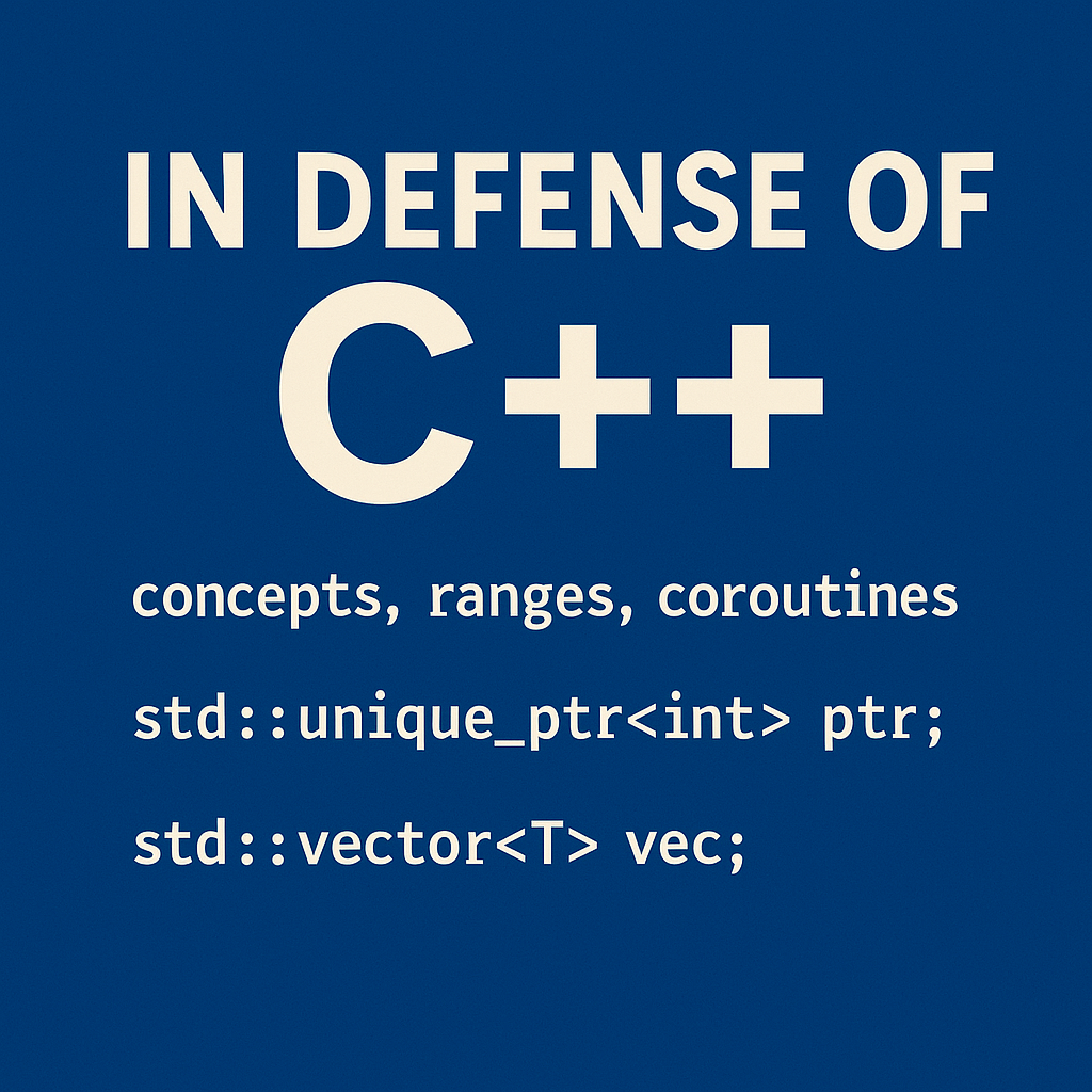 Минималистичное изображение в синих тонах с крупной надписью «In Defense of C++» и примерами кода, иллюстрирующими современные возможности языка — векторы, лямбды, ranges, smart-pointers и coroutines.