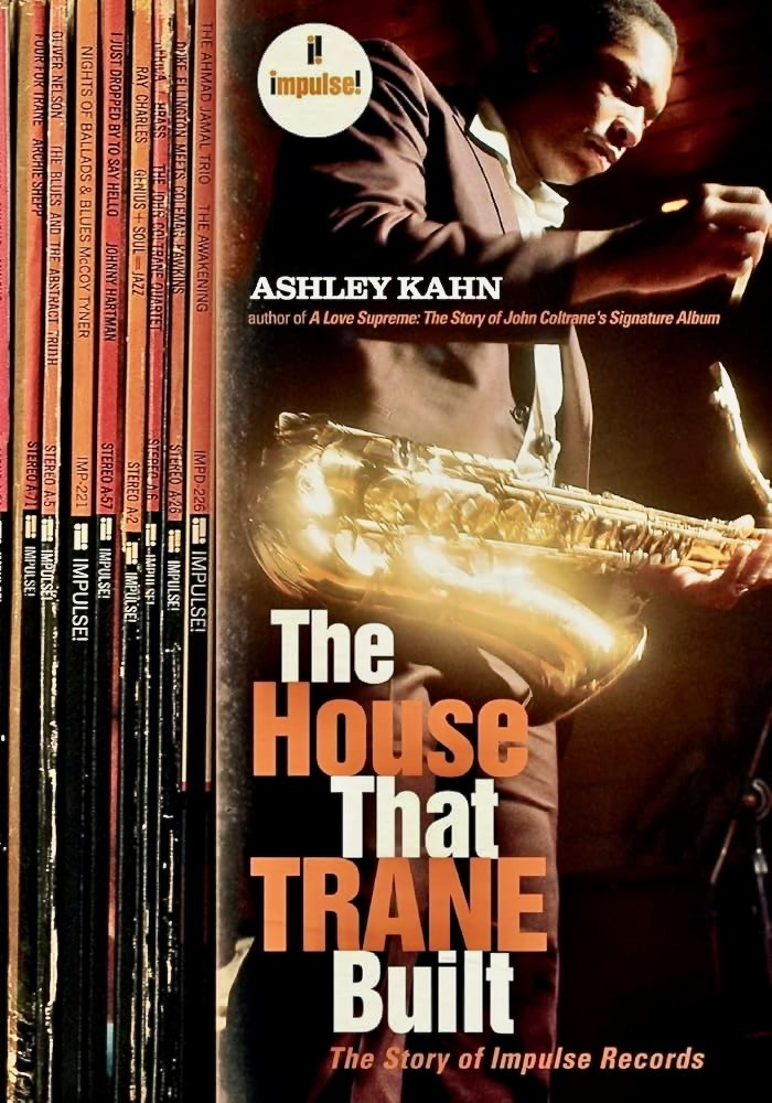 Ashley Kahn «The House That Trane Built. The Story of Impulse Records»