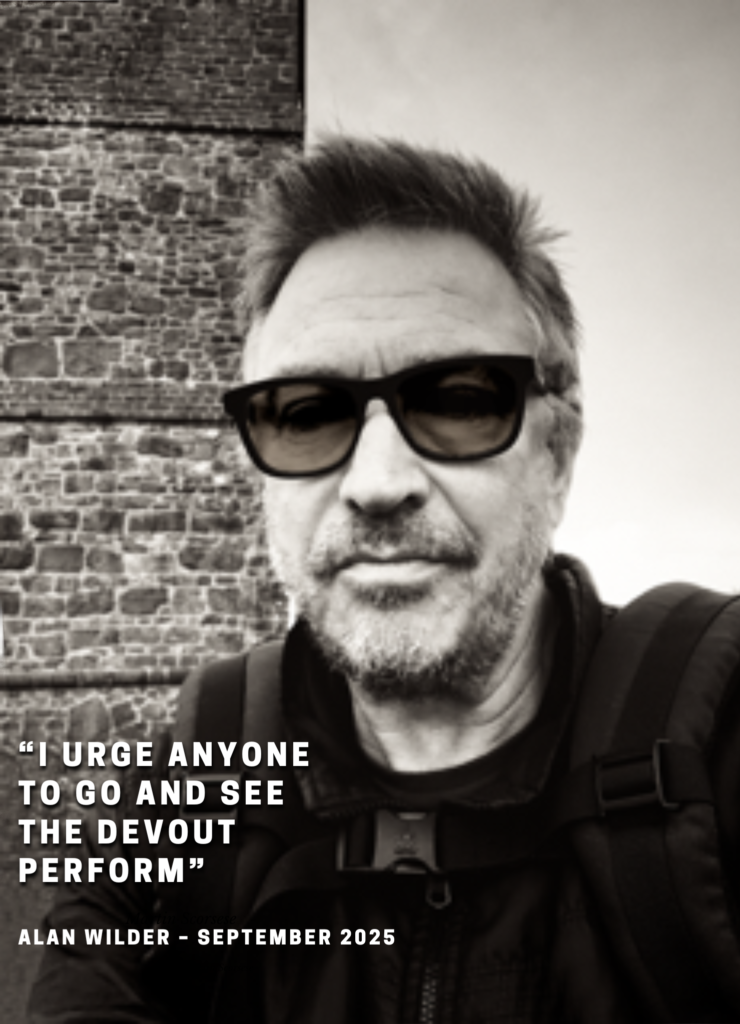 Я призываю всех пойти и посмотреть на выступление The Devout. Алан Уайлдер, сентябрь 2025.