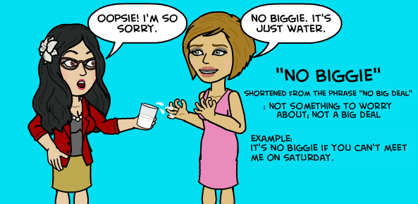 No biggie. Источник: Learn English with Demi