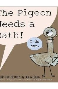     The Pigeon Needs a Bath. Mo Willems