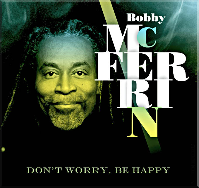 Bobby McFerrin - «Don't Worry Be Happy»