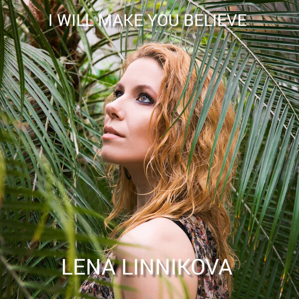     Lena Linnikova представила новую песню «I Will Make You Believe»