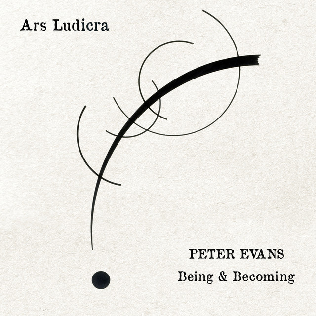 Ars Ludicra. Peter Evans, Being & Becoming