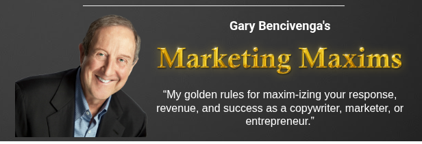 Gary Bencivenga's Marketing Maxims (formerly Marketing Bullets)