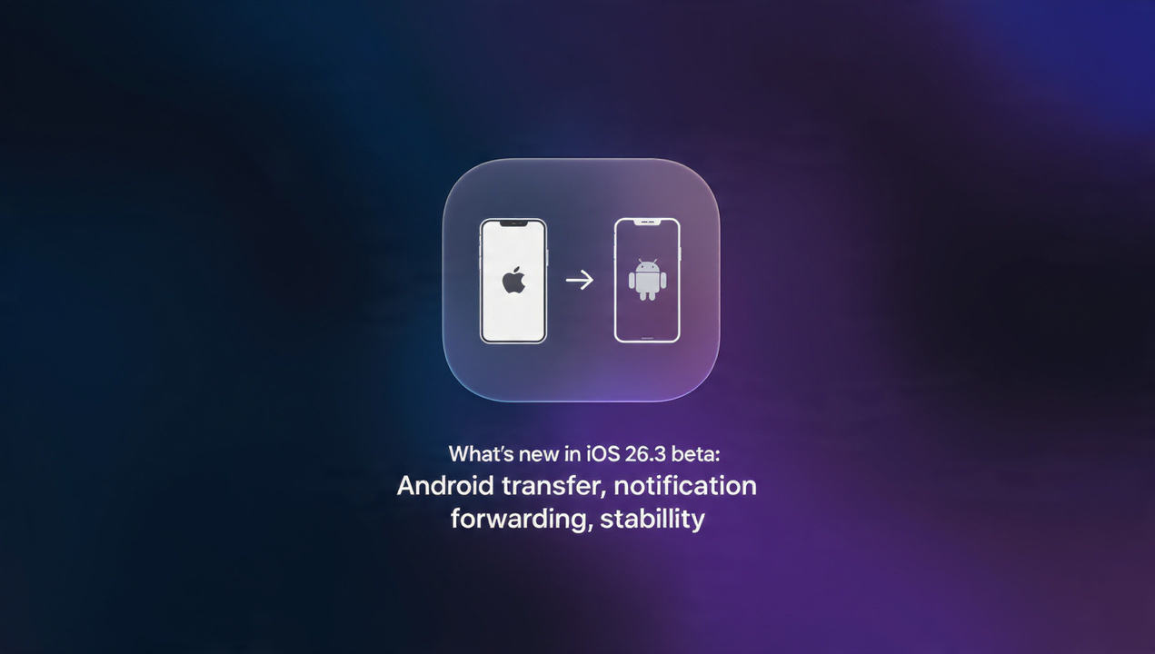 Что нового в iOS 26.3: перенос на Android, пересылка уведомлений и стабильность