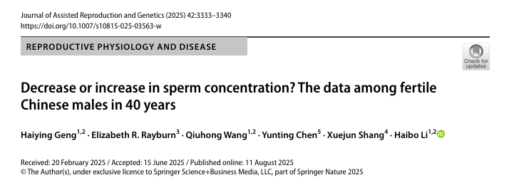 Geng H, Rayburn ER, Wang Q, Chen Y, Shang X, Li H. Decrease or increase in sperm concentration? The data among fertile Chinese males in 40 years. J Assist Reprod Genet. 2025 Oct;42(10):3333-3340. doi: 10.1007/s10815-025-03563-w.