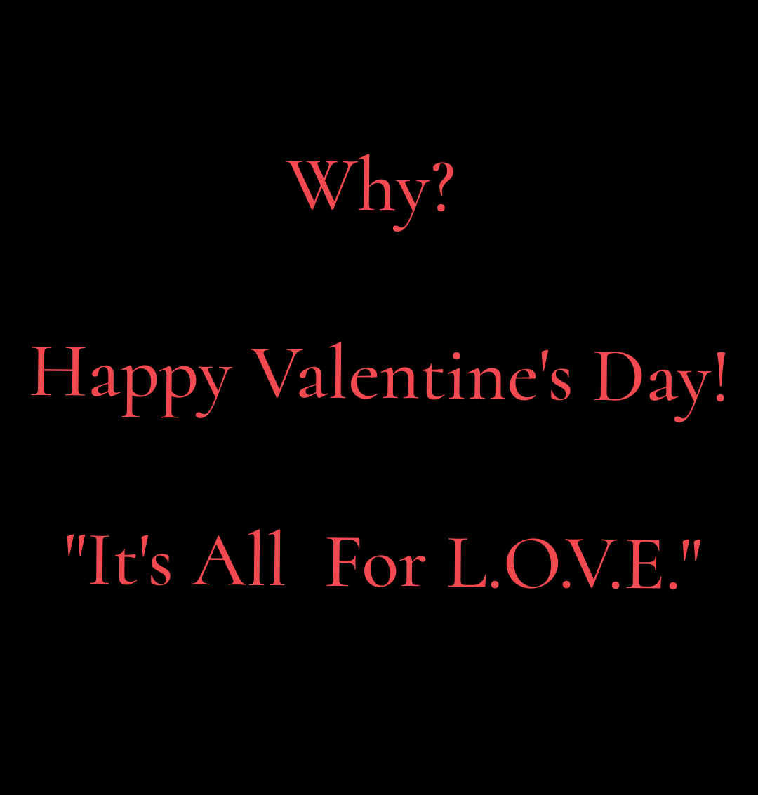 Почему? С Днём Святого Валентина! "Это Всё Ради Любви"