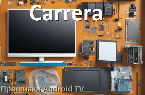 
Прошивка для смарт телевизора Carrera Android TV 14, 15 и 16