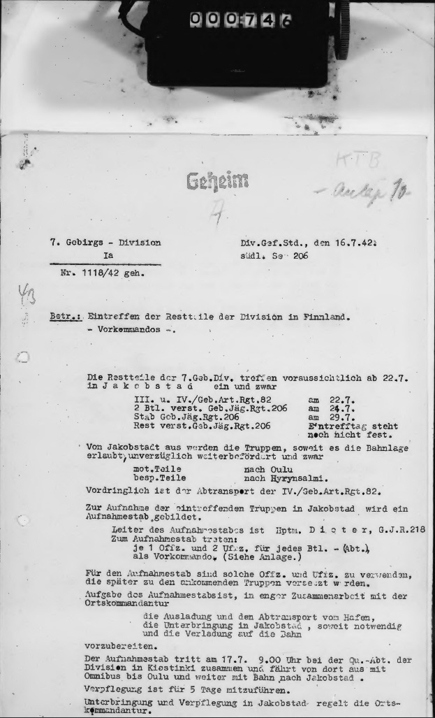 Основное: В Якобштадт предварительно с 22 июля прибудут остающиеся части дивизии: 3-й и 4-й дивизионы 82-го горно-артиллерийского полка, два батальона 206-го горно-егерского полка, штаб 206-го горно-егерского полка, остальные части 206-го горно-егерского полка. Преимущество в перевозке - 4-й дивизион 82-го горно-артиллерийского полка. Начальник приёмного штаба - гауптман Dieter, 218-й ГЕП. Члены штаба: по одному офицеру и двум унтер-офицерам для каждого батальона (дивизиона).