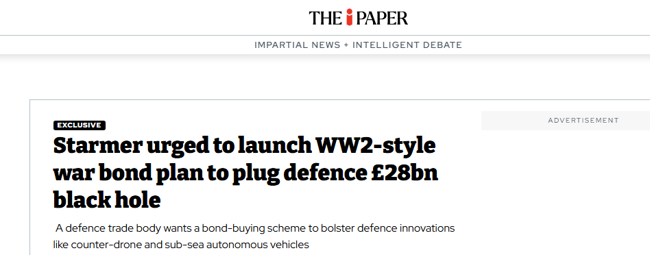 Стармера призвали запустить программу военных облигаций по образцу Второй мировой войны, чтобы покрыть дефицит оборонного бюджета в размере 28 миллиардов фунтов стерлингов.
 Торговая организация оборонной промышленности выступает за схему выкупа облигаций для поддержки оборонных инноваций, таких как системы борьбы с беспилотниками и подводные автономные аппараты.