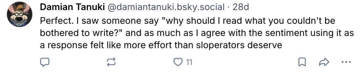 «Я видел, как кто-то написал «Зачем мне читать что-либо, что автор даже не потрудился написать?», и хотя я согласен с этой репликой, по моим ощущениям плодильщики ИИ-мусора не заслуживают даже такого ответа»