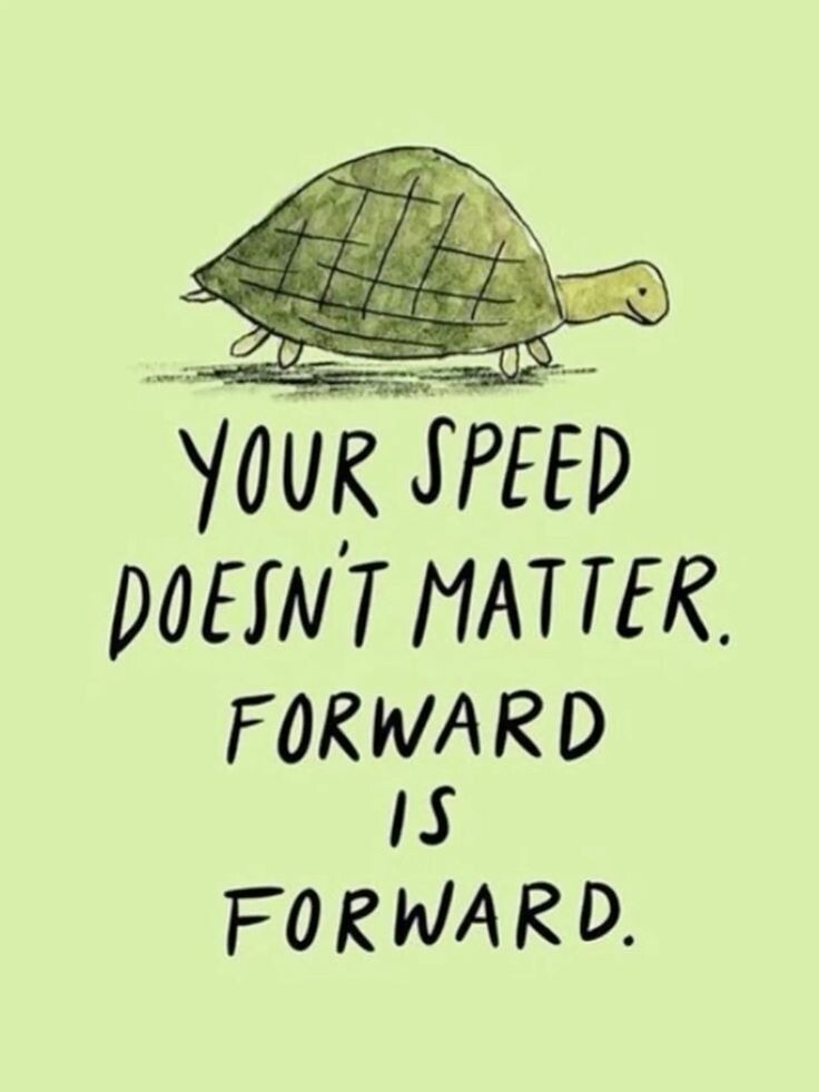 "Твоя скорость не имеет знасения.Вперед-это вперед." (фото из Пинтереста)