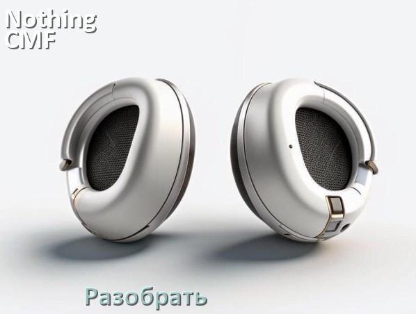 
Как разобрать наушники Nothing CMF Buds Pro и кейс для замены амбушюр и аккумулятора