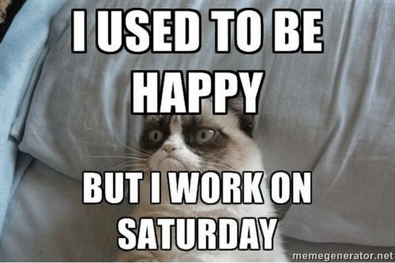 Я раньше был счастлив, но теперь работаю по субботам 