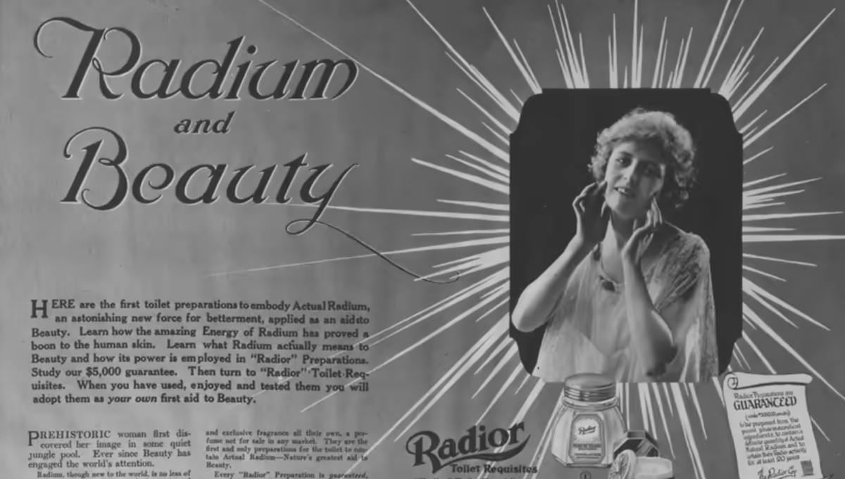 Эта реклама компании Radior была опубликована в газете New York Tribune в 1918 году. В ней радий представлялся как чудесный и мощный источник красоты и жизненной энергии.