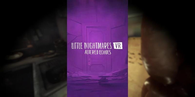    Игра Little Nightmares VR: Altered Echoes