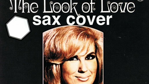 Dusty Spingfield - The Look Love ( sax cover)