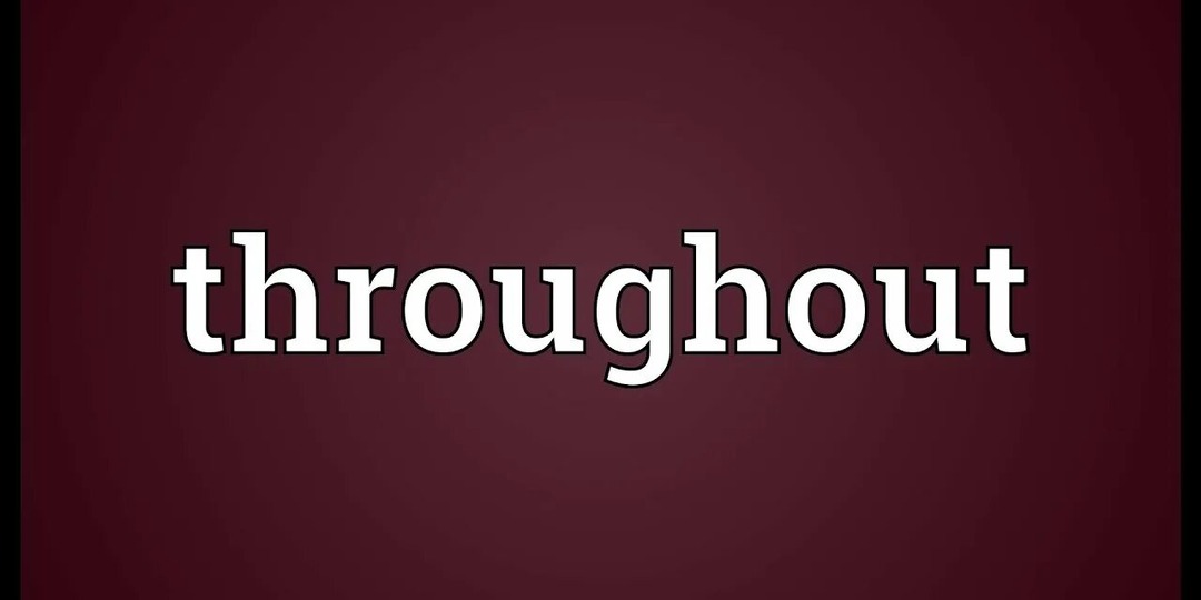 Throughout — слово, которое превращает вашу речь в плавную