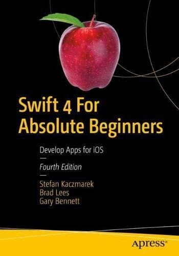 Swift 4 for Absolute Beginners, Fourth Edition - Kaczmarek S [2018] Скачать: https://vk.com/wall-51126445_20979