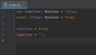 let isActive: Boolean = false; 
const isStop: Boolean = true;
isActive = true;
isActive = "";
