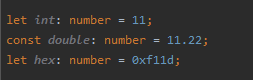 let int: number = 11; 
const double: number = 11.22;
let hex: number = 0xf11d;
