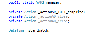 public static YADS manager; 
private Action _actionAD_full_complite;
private Action _actionAD_close;
private Action _actionAD_error;

DateTime _startWatch;
