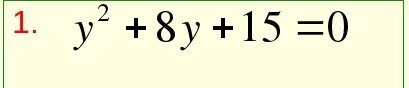 y1 + y2 = -8;      y1*y2 = 15