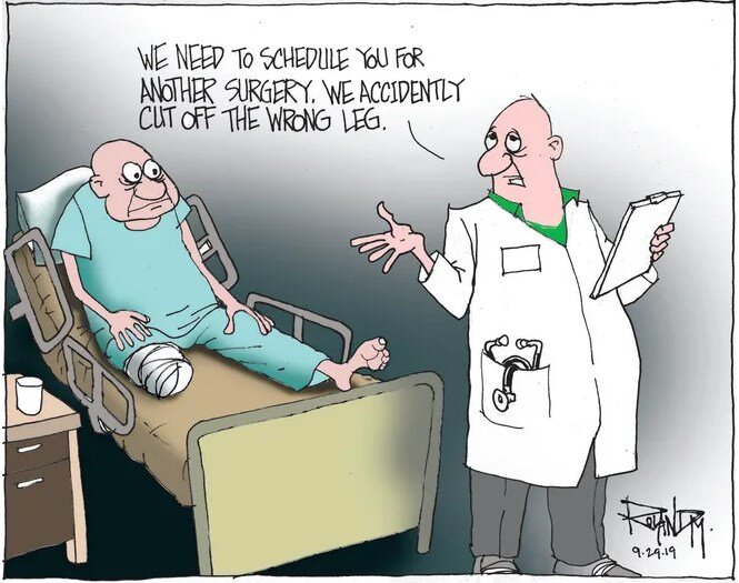 Нам нужно назначить Вам еще одну операцию. Мы случайно отрезали не ту ногу. 