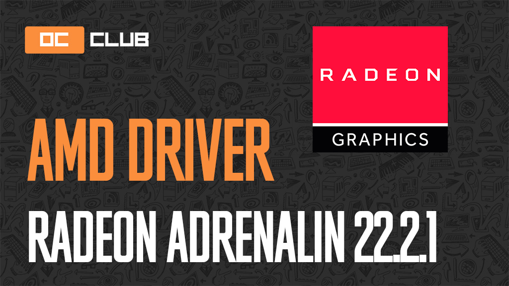 Драйвер AMD Radeon Adrenalin Edition Обновлен (22.1.2) | OCClub.