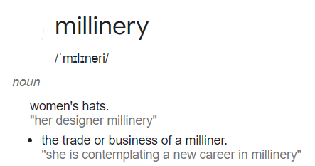 Cам бизнес по производству и продаже женских щляпок тоже называется milinery. 