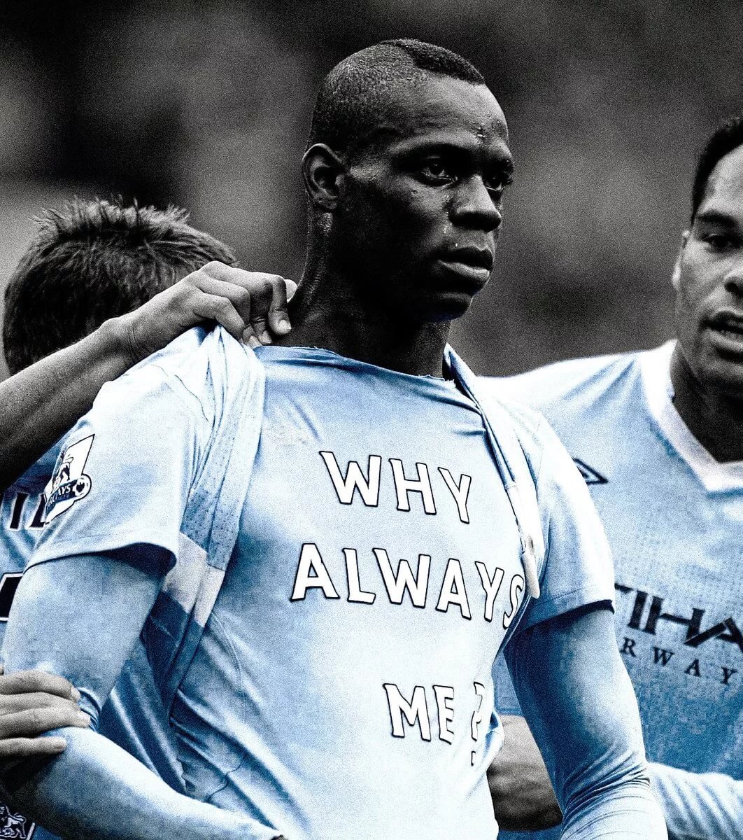 Why always me? («Почему всегда я?») - надпись на футболке Марио после гола в ворота "Манчестер Юнайтед" за "Манчестер Сити" в 2011 году