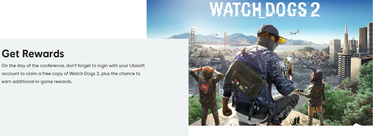 В день конференции не забудьте войти в свою учетную запись Ubisoft, чтобы получить бесплатную копию Watch Dogs 2, а также возможность заработать дополнительные внутриигровые награды.