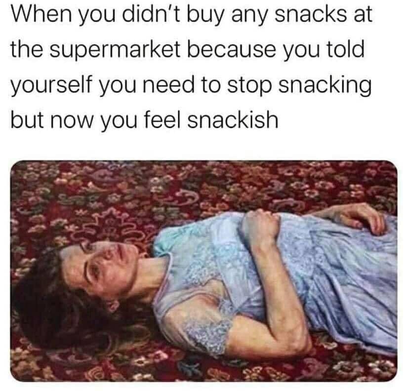 When you didn't buy any snacks at the supermarket because you told yourself you need to stop snacking but now you feel snackish 

(Когда ты не купила каких-нибудь снэков в супермаркете, потому что сказала себе, что нужно прекратить перекусы, но теперь чувствуешь, что слегка голодная.)