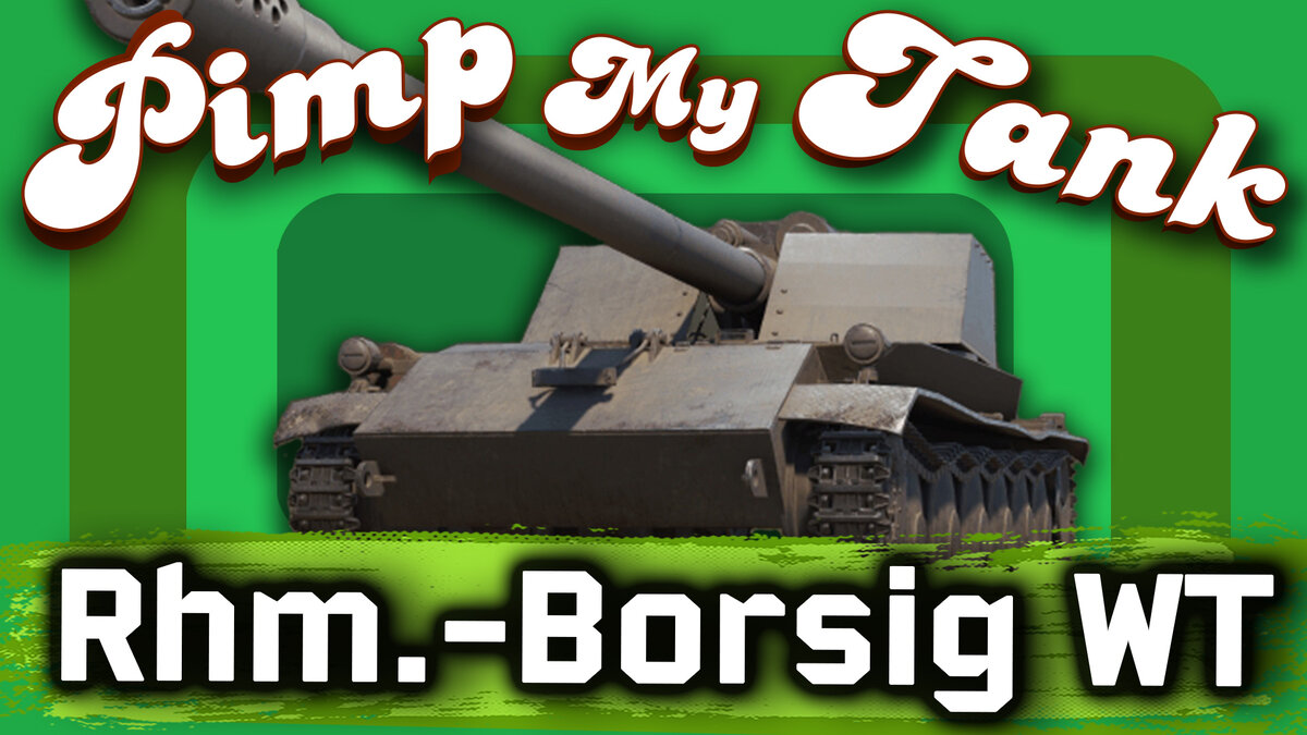 Сегодня в мастерской Pimp My Tank® ► Rhm.-Borsig Waffenträger - Стреляющие кусты Edition! 