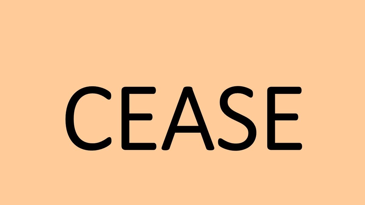 CEASE - ПРЕКРАЩАТЬ