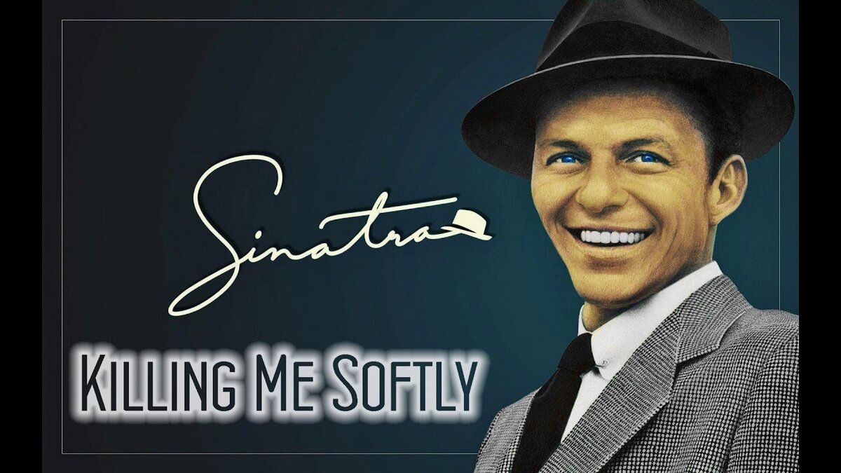 Frank Sinatra-Killing me softlyУбей меня нежно | статьи на Ретро песни |  Дзен