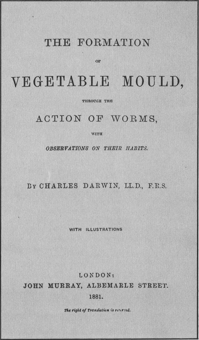 The Formation of Vegetable Mould Through the Action of Worms, with Observations on their Habits.