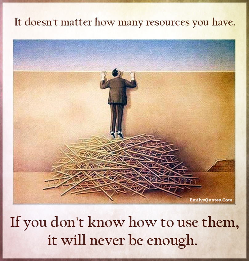 https://emilysquotes.com/it-doesnt-matter-how-many-resources-you-have-if-you-dont-know-how-to-use-them-it/it-doesnt-matter-how-many-resources-you-have-if-you-dont-know/