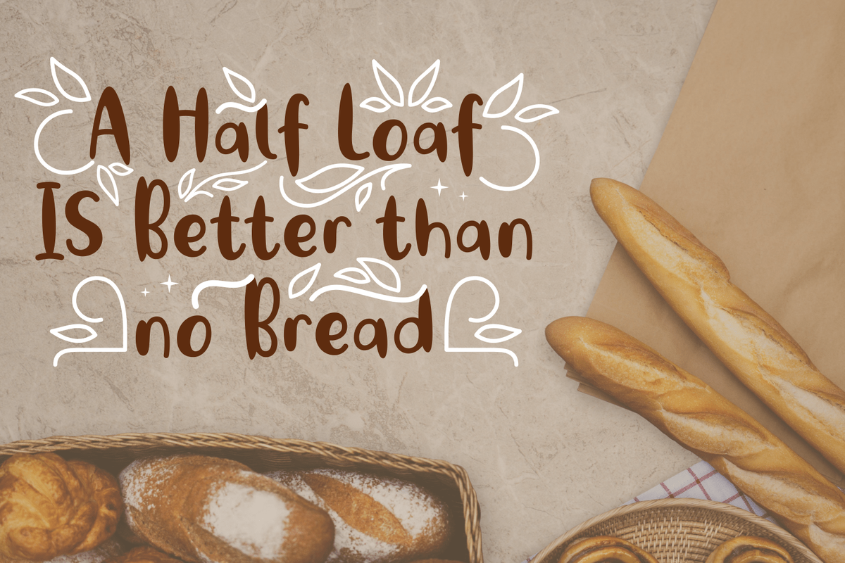 Half a Loaf is better than no Bread. Half a Loaf is better than none рисунки. Английские пословицы half a Loaf is. Is better than.