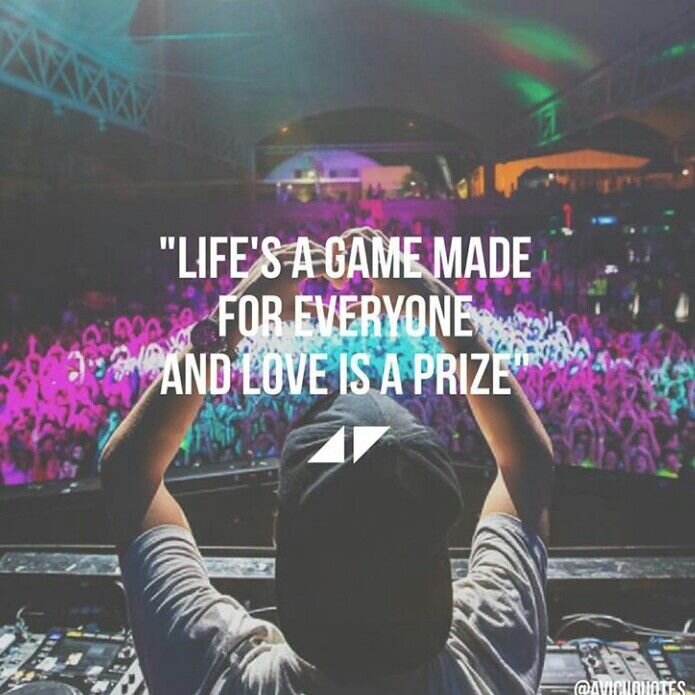 "Жизнь – игра для всех и каждого, А любовь – награда в ней" ~Авичи

