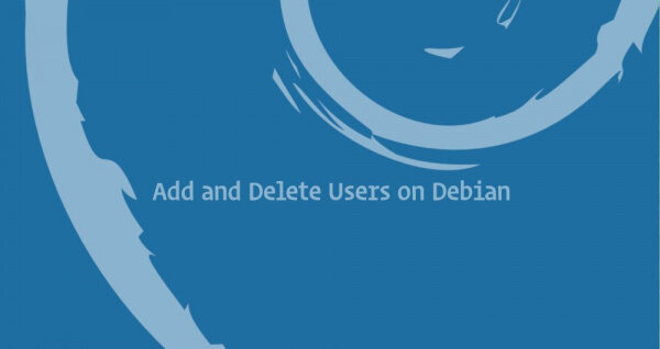 HOW TO ADD AND DELETE USERS ON DEBIAN 9