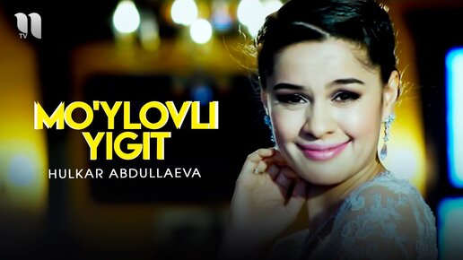 Hulkar Abdullaeva - Mo'ylovli yigit (Official Music Video)