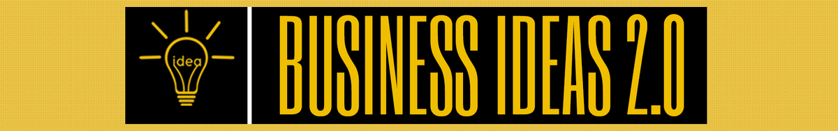 BUSINESS IDEAS 2.0