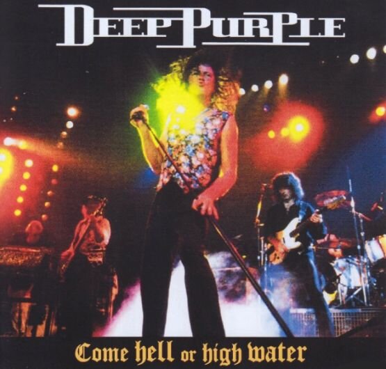 Одна из последних концертных записей Deep Purple с дуэтом Гиллан-Блэкмор. Альбом называется "Come Hell or High Water", 1993 г.