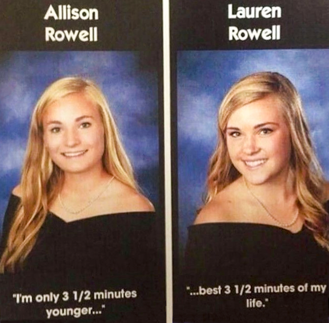 Элисон: «Я младше всего на 3,5 минуты….».
Лорен: «….лучшие 3,5 минуты в моей жизни».